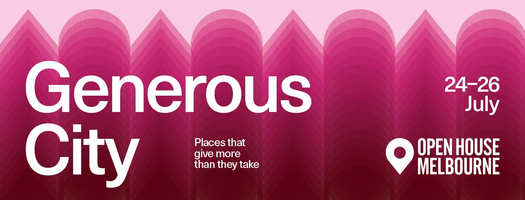 Open House Melbourne Generous City banner in layered pink and burgundy arches. Places that give more than they take. 24–26 July.